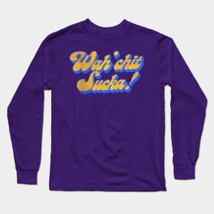 Wah'chit Sucka! - Sanford & Son Long Sleeve T-Shirt